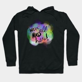 We're all mad here! Hoodie